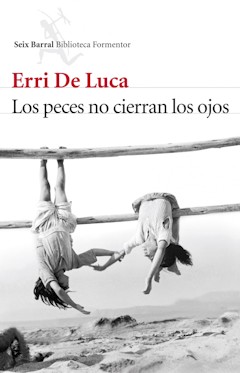 Erri De Luca: Los peces no cierran los ojos. Traducci�n de Carlos Gumpert. Seix Barral. Barcelona, 2012. 124 p�ginas. 15 &euro;